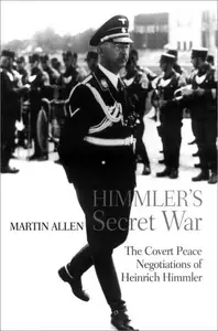 Himmler's Secret War The Covert Peace Negotiations of Heinrich Himmler