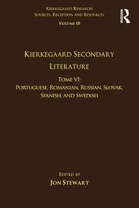 Volume 18, Tome VI Kierkegaard Secondary Literature Portuguese, Romanian, Russian, Slovak, Spanish, and Swedish