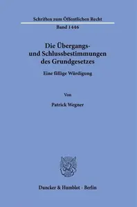 Die Übergangs– und Schlussbestimmungen des Grundgesetzes Eine fällige Würdigung