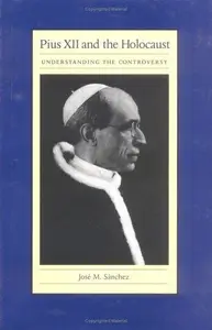 Pius XII and the Holocaust Understanding the Controversy