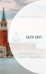 Faith Envy Kierkegaard, Wittgenstein, and Weil on Desirable Faith