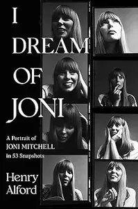 I Dream of Joni A Portrait of Joni Mitchell in 53 Snapshots