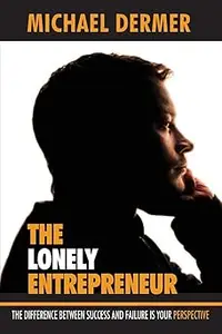 The Lonely Entrepreneur The Difference between Success and Failure is Your Perspective