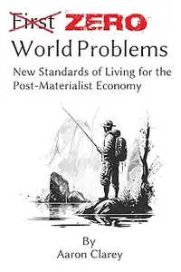 Zero World Problems New Standards of Living for the Post–Materialist Economy