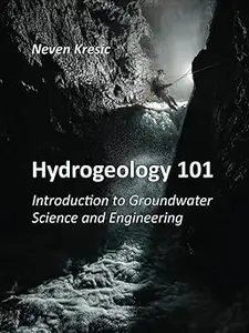 Hydrogeology 101 Introduction to Groundwater Science and Engineering