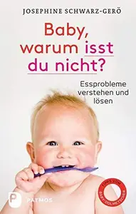 Baby, warum isst du nicht Essprobleme verstehen und lösen