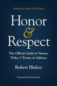 Honor and Respect The Official Guide to Names, Titles, and Forms of Address, 3rd Edition