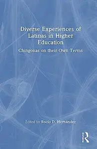 Diverse Experiences of Latinas in Higher Education Chingonas on their Own Terms