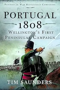 Portugal 1808 Wellington's First Peninsular Campaign