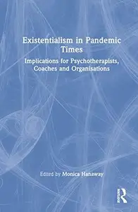 Existentialism in Pandemic Times Implications for Psychotherapists, Coaches and Organisations