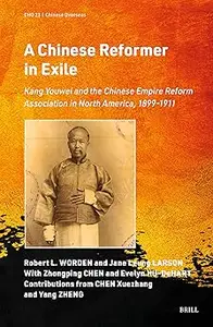 A Chinese Reformer in Exile Kang Youwei and the Chinese Empire Reform Association in North America, 1899–1911