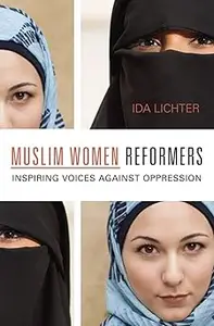 Muslim Women Reformers Inspiring Voices Against Oppression