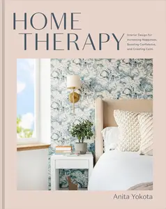 Home Therapy Interior Design for Increasing Happiness, Boosting Confidence, and Creating Calm