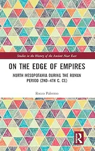 On the Edge of Empires North Mesopotamia During the Roman Period (2nd – 4th c. CE)