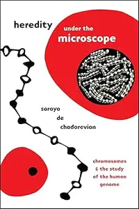 Heredity under the Microscope Chromosomes and the Study of the Human Genome