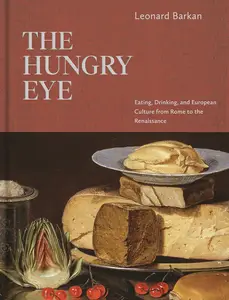 The Hungry Eye Eating, Drinking, and European Culture from Rome to the Renaissance