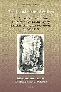 The Foundations of Sufism An Annotated Translation of Qawāʿid Al–Taṣawwuf by Shaykh Aḥmad Zarrūq Al–Fāsī (D. 8991493)