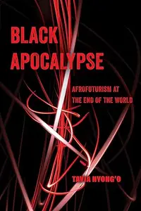 Black Apocalypse Afrofuturism at the End of the World