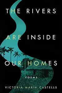 The Rivers Are Inside Our Homes (Notre Dame Review Book Prize)