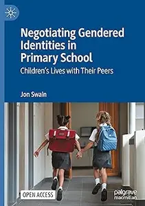 Negotiating Gendered Identities in Primary School Children's Lives with Their Peers