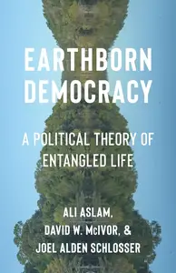 Earthborn Democracy A Political Theory of Entangled Life