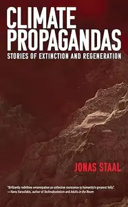 Climate Propagandas Stories of Extinction and Regeneration