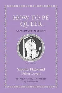 How to Be Queer An Ancient Guide to Sexuality