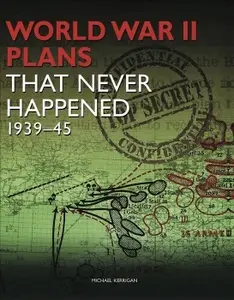 World War II Plans That Never Happened 1939–45