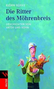 Die Ritter des Möhrenbreis Geschichten von Vater und Sohn