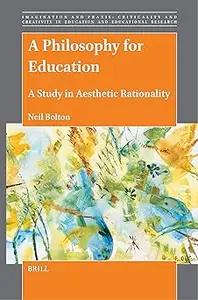 A Philosophy for Education A Study in Aesthetic Rationality