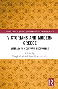 Victorians and Modern Greece Literary and Cultural Encounters