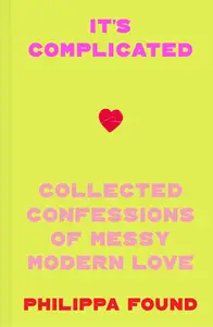 It's Complicated Collected Confessions of Messy Modern Love