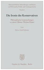 Die Ironie des Konservativen Philosophische Untersuchungen zu einem Diktum Thomas Manns