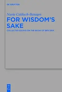 For Wisdom's Sake Collected Essays on the Book of Ben Sira