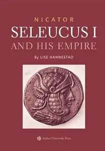 Nicator Seleucus I and his Empire