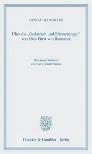 Über die »Gedanken und Erinnerungen« von Otto Fürst von Bismarck Mit einem Nachwort von Hans–Christof Kraus