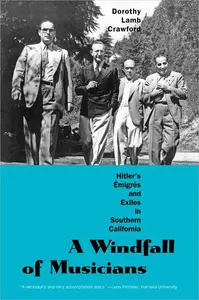 A Windfall of Musicians Hitler's Émigrés and Exiles in Southern California