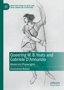 Queering W. B. Yeats and Gabriele D'Annunzio Modernist Playwrights