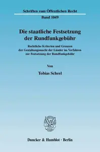 Die staatliche Festsetzung der Rundfunkgebühr Rechtliche Kriterien und Grenzen der Gestaltungsmacht der Länder im Verfahren zu