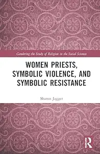 Women Priests, Symbolic Violence, and Symbolic Resistance