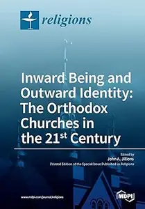 Inward Being and Outward Identity The Orthodox Churches in the 21st Century