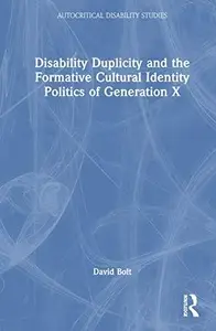 Disability Duplicity and the Formative Cultural Identity Politics of Generation X (Autocritical Disability Studies)