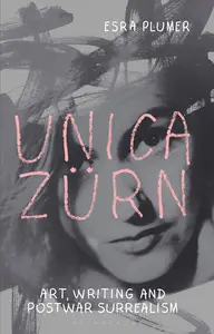 Unica Zürn Art, Writing and Post–War Surrealism