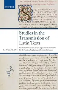 Studies in the Transmission of Latin Texts Volume II Vitruvius, Cato, De agricultura and Varro, De re rustica, Porphyr