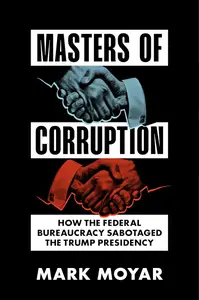 Masters of Corruption How the Federal Bureaucracy Sabotaged the Trump Presidency