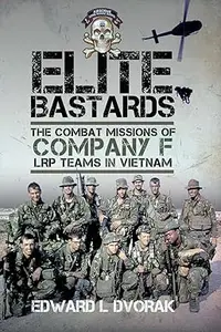 Elite Bastards The Combat Missions of Company F, LRP Teams in Vietnam