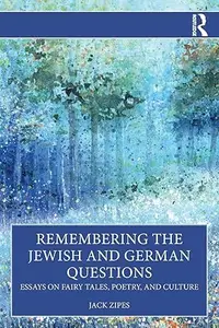 Remembering the Jewish and German Questions Essays on Fairy Tales, Poetry, and Culture (ePUB)