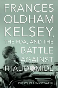 Frances Oldham Kelsey, the FDA, and the Battle against Thalidomide