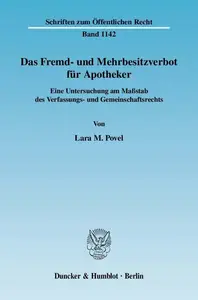 Das Fremd– und Mehrbesitzverbot für Apotheker Eine Untersuchung am Maßstab des Verfassungs– und Gemeinschaftsrechts