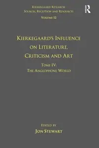 Volume 12, Tome IV Kierkegaard's Influence on Literature, Criticism and Art The Anglophone World